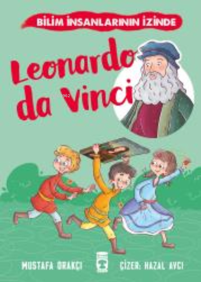 Leonardo Da Vinci - Bilim İnsanlarının İzinde Mustafa Orakçı