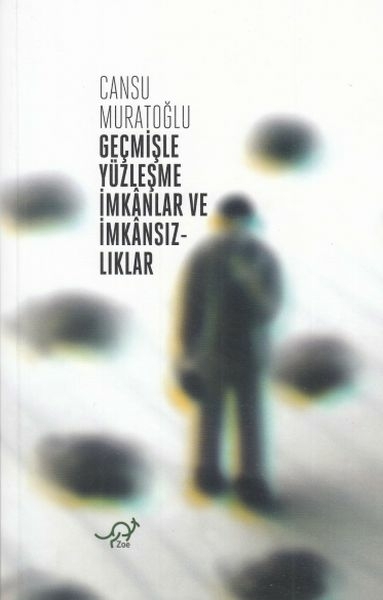 Geçmişle Yüzleşme İmkanlar Ve İmkansızlıklar Cansu Muratoğlu