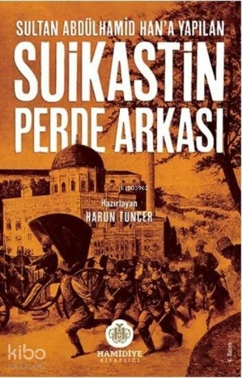 Sultan Abdülhamid Han'a Yapılan Suikastin Perde Arkası Harun Tuncer