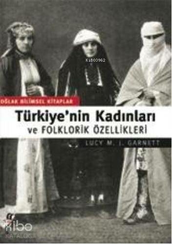 Türkiye'nin Kadınları ve Folklorik Özellikleri Lucy M.J. Garnet