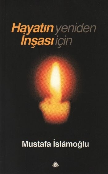 Hayatın Yeniden İnşası İçin Mustafa İslamoğlu