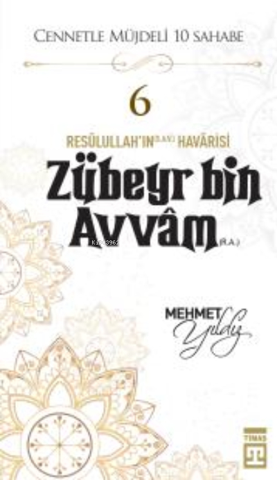 Cennetle Müjdeli 10 Sahabe - 6 Zûbeyr Bin Avvâm (R.A.) Mehmet Yıldız