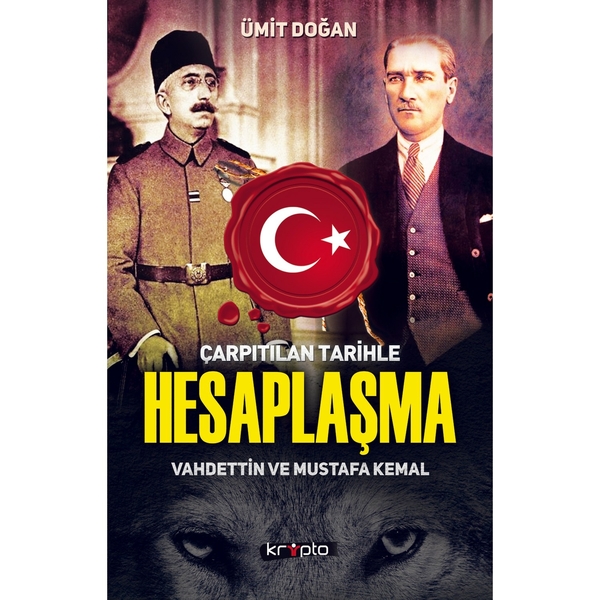 Çarpıtılan Tarihle Hesaplaşma Vahdettin ve Mustafa Kemal Ümit Doğan