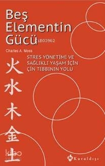 Beş Elementin Gücü Charles A. Moss