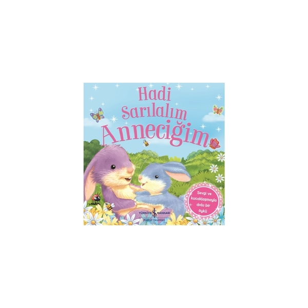 Hadi Sarılalım Anneciğim - Sevgi ve Kucaklaşmayla Dolu Bir Öykü Melanie Joyce