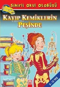 Sihirli Okul Otobüsü - Kayıp Kemiklerin Peşinde Joanna Cole;Bruce Degen