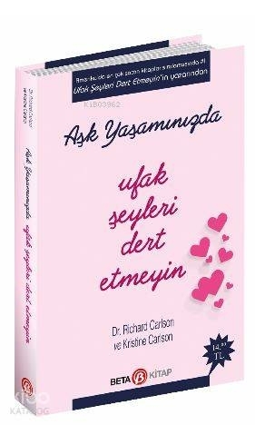 Aşk Yaşamında Ufak Şeyleri Dert Etmeyin Richard Carlson