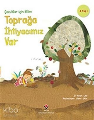 Toprağa İhtiyacımız Var - Çocuklar İçin Bilim Jİ-Hyun Lee