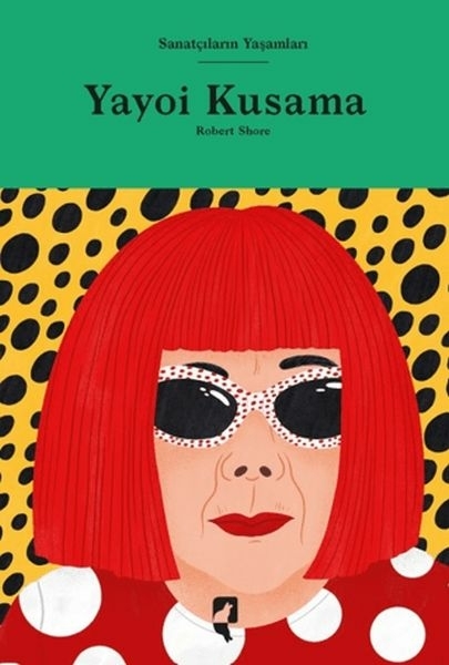 Sanatçıların Yaşamları- Yayoi Kusama Robert Shore