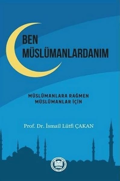 Ben Müslümanlardanım İsmail Lütfi Çakan