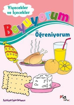 Yiyecek ve İçecekler - Boyuyorum Öğreniyorum Kolektif