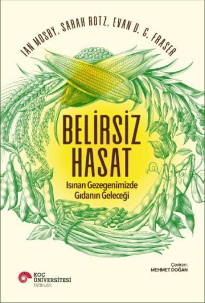 Belirsiz Hasat - Isınan Gezegenimizde Gıdanın Geleceği Ian Mosby, Sarah Rotz, Evan D.g. Fraser
