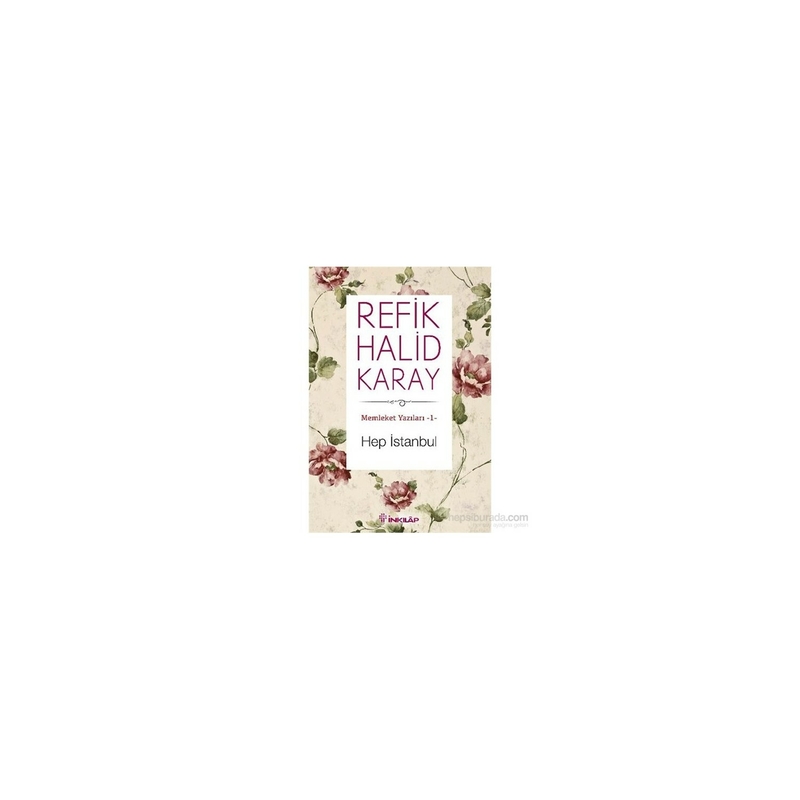 Memleket Yazıları 01 - Hep İstanbul Refik Halid Karay