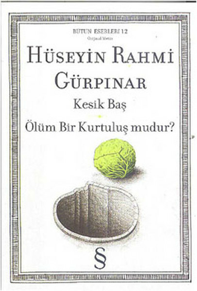 Kesik Baş  Ölüm Bir Kurtuluş Mudur? Hüseyin Rahmi Gürpınar