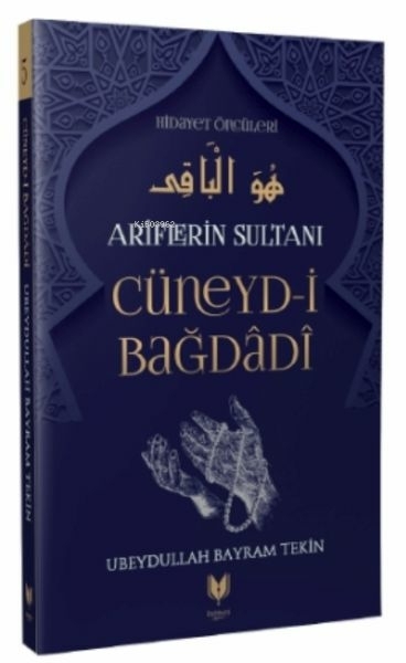 Cüneyd-İ Bağdadi - Ariflerin Sultanı Hidayet Öncüleri 5 Ubeydullah Bayram Tekin