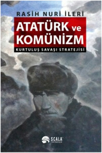 Atatürk Ve Komünizm - Kurtuluş Savaşı Stratejisi Rasih Nuri İleri
