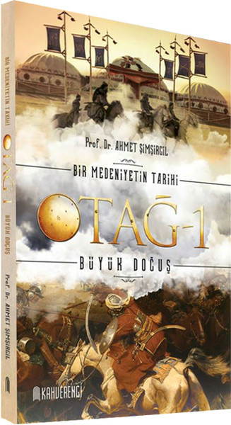 Bir Medeniyetin Tarihi Otağ - 1 Büyük Doğuş Ahmet Şimşirgil