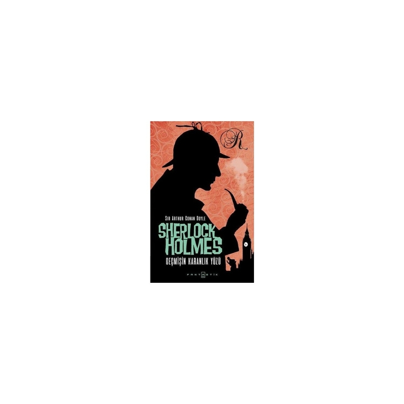 Sherlock Holmes - Geçmişin Karanlık Yüzü Sir Arthur Conan Doyle