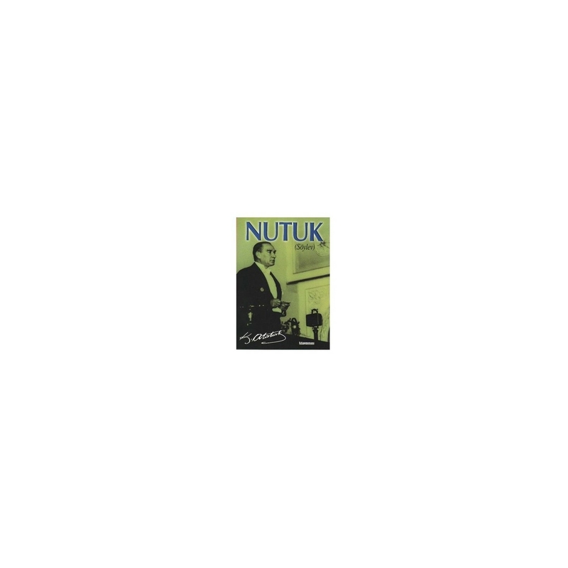 Nutuk; (Söylev) Mustafa Kemal Atatürk