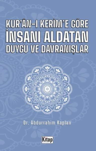 Kur'an-ı Kerim'e Göre İnsanı Aldatan Duygu ve Davranışlar Abdurrahim Kaplan