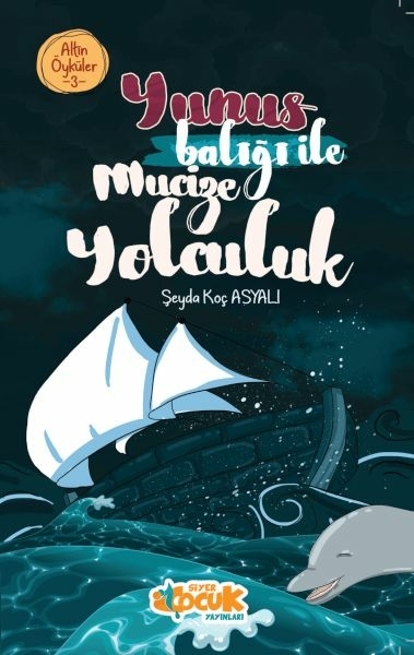 Yunus Balığı İle Mucize Yolculuk – Altın Öyküler 3 Şeyda Koç Asyalı