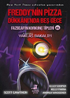 Freddy’nin Pizza Dükkânı’nda Beş Gece Fazbear’ın Korkunç Tipleri: Yaklaş Bakalım Scott Cawthon, Kelly Parra, Andrea Waggener