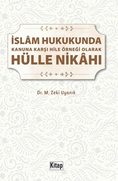 İslam Hukukunda Kanuna Karşı Hile Örneği Olarak Hülle Nikahı M. Zeki Uyanık