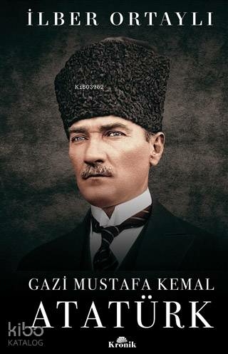 Gazi Mustafa Kemal Atatürk (Ciltli) İlber Ortaylı