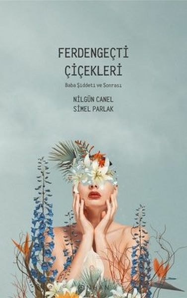 Ferdengeçti Çiçekleri - Baba Şiddeti Ve Sonrası Nilgün Canel,Simel Parlak