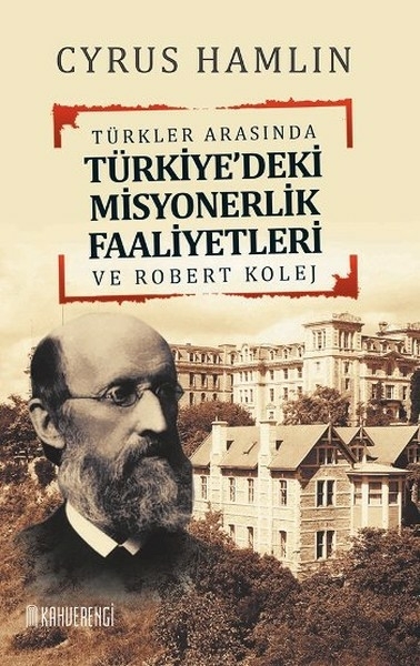 Türkler Arasında Türkiye'deki Misyonerlik Faaliyetleri Ve Robert Kolej Cyrus Hamlin