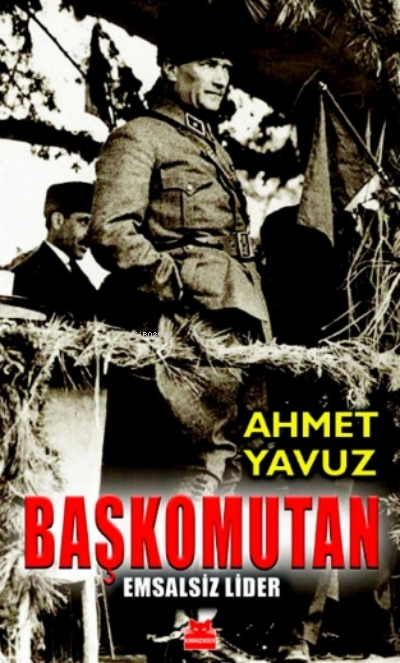 Başkomutan;Emsalsiz Lider Ahmet Yavuz