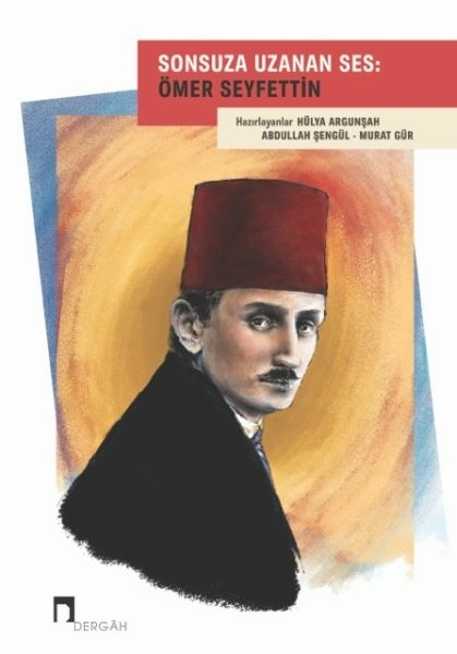 Sonsuza Uzanan Ses: Ömer Seyfettin Hülya Argunşah, Abdullah Şengül, Murat Gür
