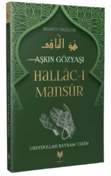 Hallac-ı Mansur - Aşkın Gözyaşı Hidayet Öncüleri 6 Ubeydullah Bayram Tekin