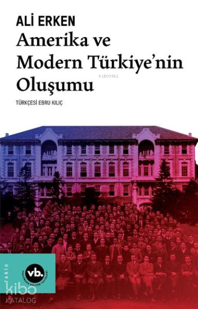 Amerika ve Modern Türkiye’nin Oluşumu Ali Erken