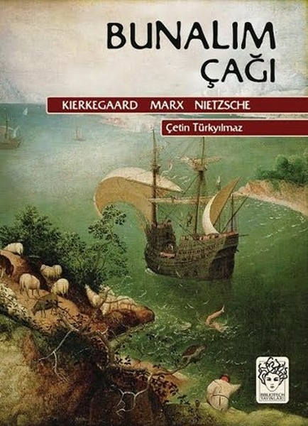 Bunalım Çağı - Kierkegaard - Marx - Nietzsche Çetin Türkyılmaz