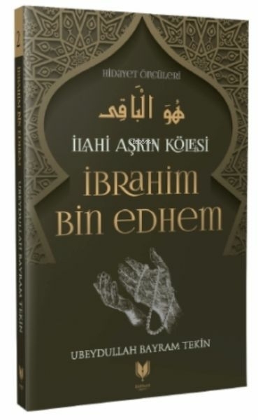 İbrahim Bin Edhem - İlahi Aşkın Kölesi Hidayet Öncüleri 2 Ubeydullah Bayram Tekin