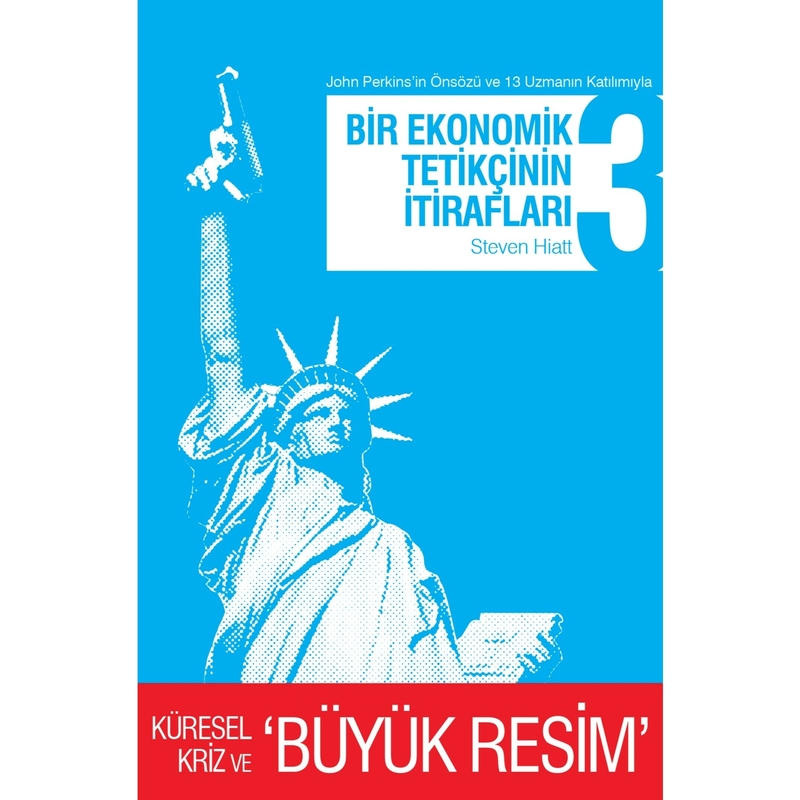 Bir Ekonomik Tetikçinin İtirafları 3; Küresel Kriz ve Büyük Resim Steven Hiatt