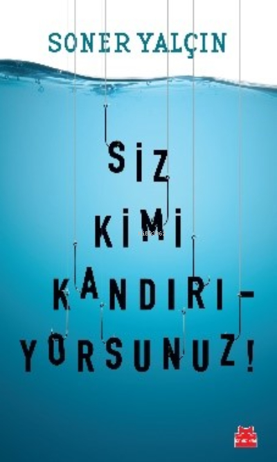 Siz Kimi Kandırıyorsunuz! Soner Yalçın