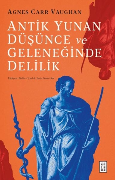 Antik Yunan Düşünce Ve Geleneğinde Delilik Agnes Carr Vaughan