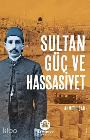 Sultan, Güç ve Hassasiyet Ahmet Uçar