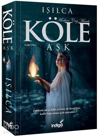 Köle: Aşk; İntikam Ateşi Küle Çevirse De Benliğini, Kalbi Hep Onun İçin Atacaktı. Işıl Parlakyıldız