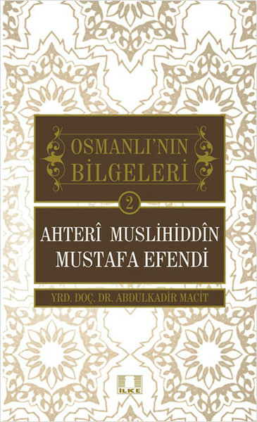 Ahteri Muslihiddin Mustafa Efendi / Osmanlı'nın Bilgeleri 2 Abdulkadir Macit