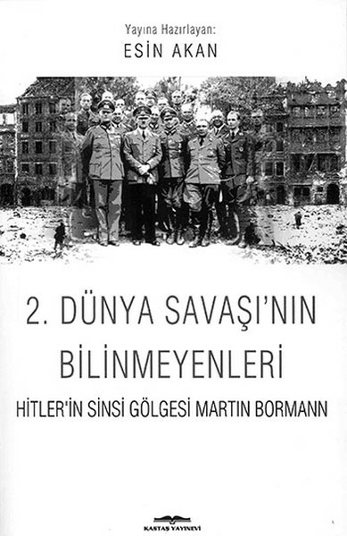 2. Dünya Savaşı'nın Bilinmeyenleri  Hitler'in Sinsi Gölgesi Martin Bormann Esin Akan