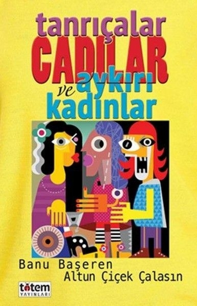 Tanrıçalar Cadılar Ve Aykırı Kadınlar Banu Başeren,Altun Çiçek Çalasın