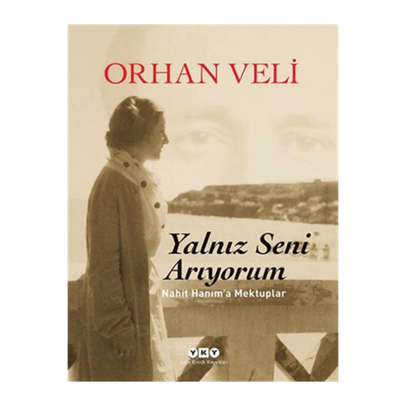 Yalnız Seni Arıyorum; Nahit Hanıma Mektuplar Orhan Veli
