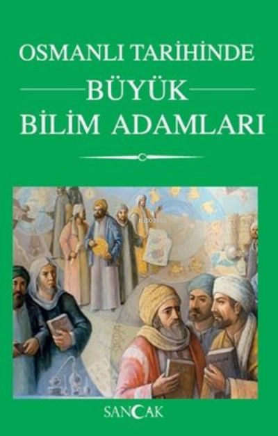 Osmanlı Tarihinde Büyük Bilim Adamları Kolektıf