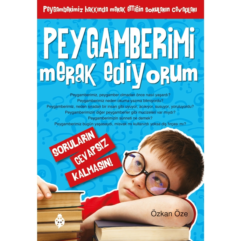 Peygamberimi Merak Ediyorum; Soruların Cevapsız Kalmasın!