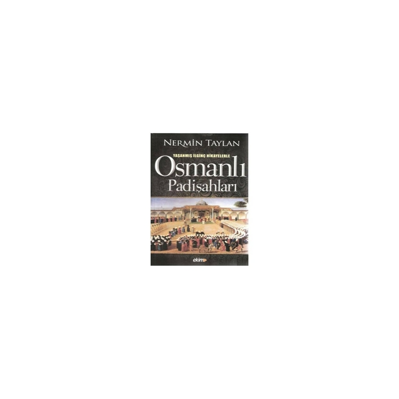 Osmanlı Padişahları; Yaşanmış İlginç Hikayelerle Nermin Taylan