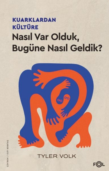 Kuarklardan Kültüre –Nasıl Var Olduk, Bugüne Nasıl Geldik? Tyler Volk