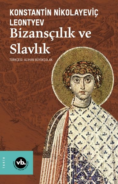 Bizansçılık Ve Slavlık Konstantin Nikolayeviç Leontyev